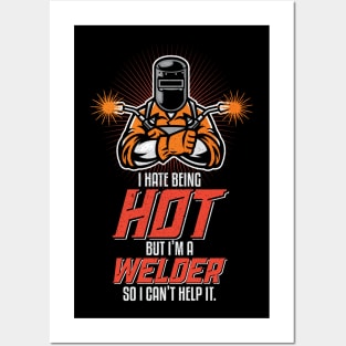 I Hate Being Hot Funny Welding Welder Gifts Posters and Art